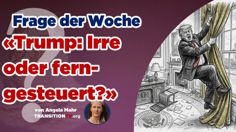 Frage der Woche: Ist der US-Präsident irre oder ferngesteuert?