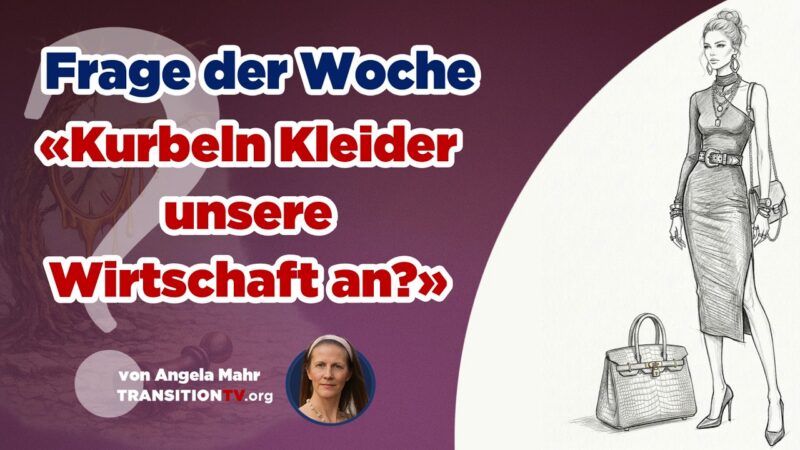 Frage der Woche: Kurbeln Kleider unsere Wirtschaft an? (Angela Mahr/Transition TV)